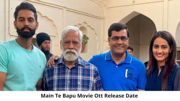 Main Te Bapu OTT Release Date and Time: Will Main Te Bapu Movie Release on OTT Platform?