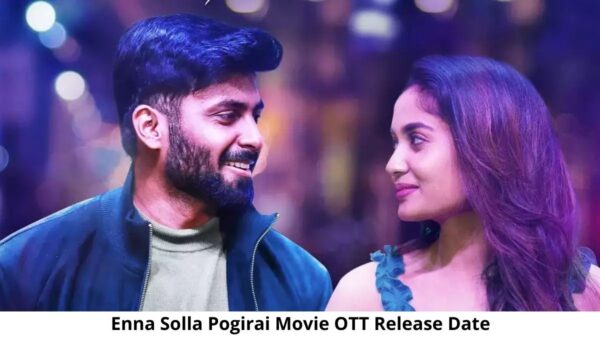 Enna Solla Pogirai Movie OTT Release Date and Time: