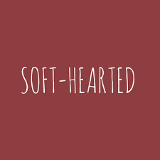 Soft hearted personality : Meaning or Know all about soft hearted